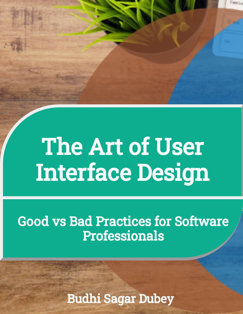 The Art of User Interface Design: Good vs Bad Practices for Software Professionals