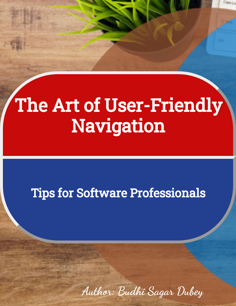The Art of User-Friendly Navigation: Tips for Software Professionals