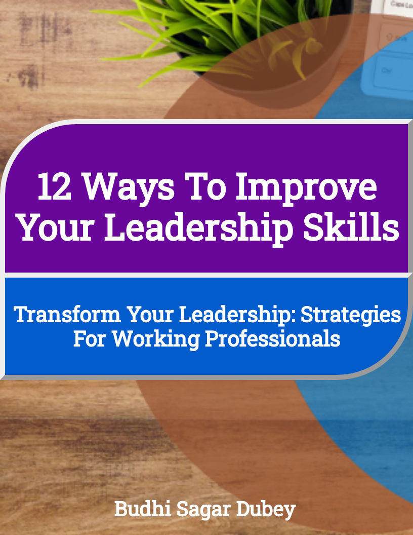 Transform Your Leadership: 12 Strategies for Working Professionals